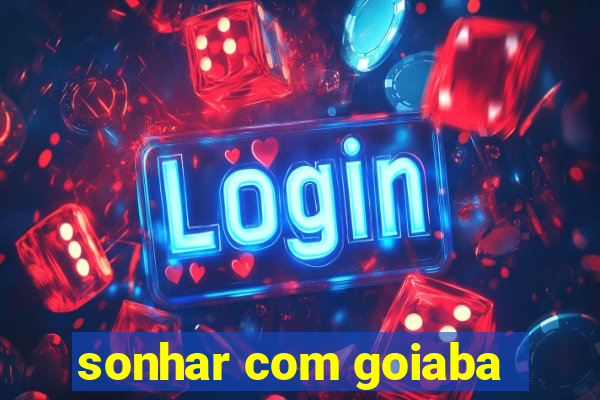 sonhar com goiaba